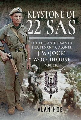 Keystone of 22 SAS: The Life and Times of Lieutenant Colonel J M (Jock) Woodhouse MBE MC book