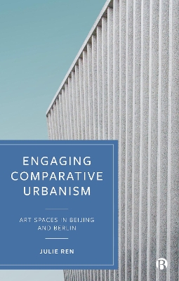 Engaging Comparative Urbanism: Art Spaces in Beijing and Berlin book