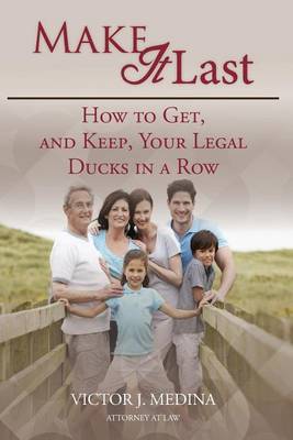 Make It Last: How To Get, and Keep, Your Legal Ducks in a Row book