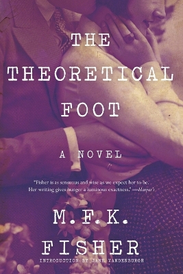 The The Theoretical Foot: A Novel by M. F. K. Fisher