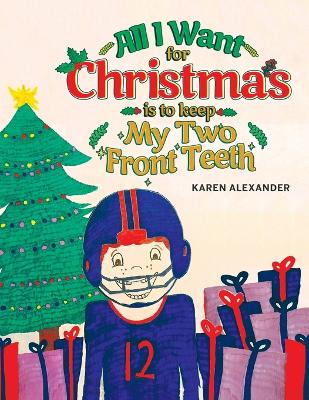 All I Want For Christmas Is To Keep My Two Front Teeth book