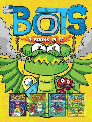 Bots 4 Books in 1!: The Most Annoying Robots in the Universe; The Good, the Bad, and the Cowbots; 20,000 Robots Under the Sea; The Dragon Bots by Russ Bolts