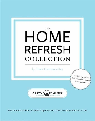 The The Home Refresh Collection, from a Bowl Full of Lemons: The Complete Book of Clean: The Complete Book of Home Organization by Toni Hammersley