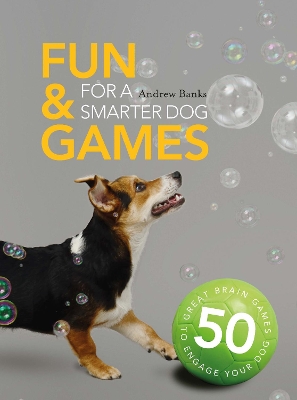 Fun & Games for a Smarter Dog book