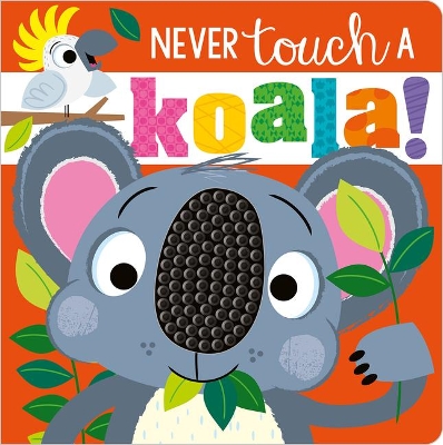 Never Touch a Koala by Rosie Greening