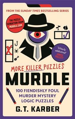 Murdle: More Killer Puzzles: Solve 100 Fiendishly Foul Murder Mystery Logic Puzzles book