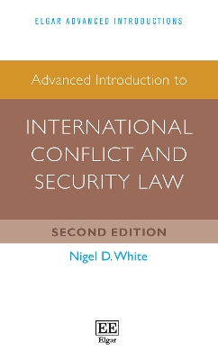Advanced Introduction to International Conflict and Security Law by Nigel D. White