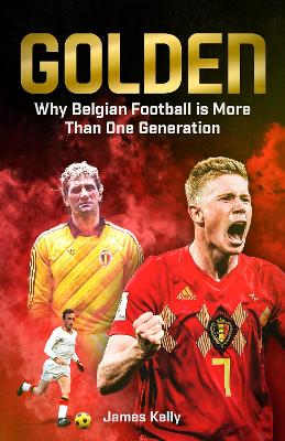 Golden: Why Belgian Football is More Than One Generation book