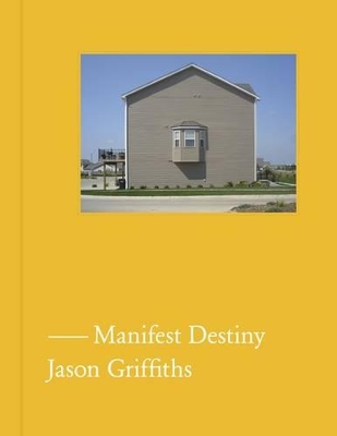 Manifest Destiny: A Guide to the Essential Indifference of American Suburban Housing book