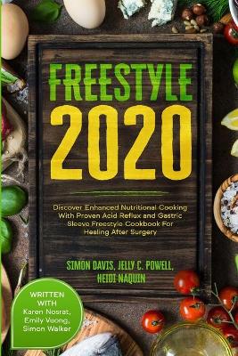 Free Style 2020: Discover Enhanced Nutritional Cooking With Proven Acid Reflux and Gastric Sleeve Free Style Cookbook For Healing After Surgery: With Karen Nosrat, Emily Vuong, & Simon Walker book