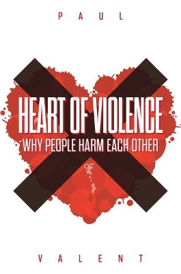 Heart of Violence: Why People Harm Each Other book