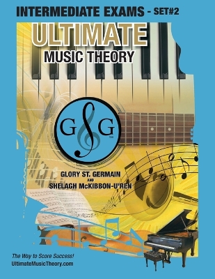 Intermediate Music Theory Exams Set #2 - Ultimate Music Theory Exam Series: Preparatory, Basic, Intermediate & Advanced Exams Set #1 & Set #2 - Four Exams in Set PLUS All Theory Requirements! book