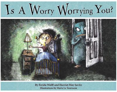 Is a Worry Worrying You? by Ferida Wolff