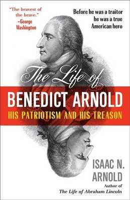 The Life of Benedict Arnold: His Patriotism and His Treason book