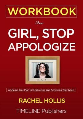 WORKBOOK For Girl, Stop Apologizing: A Shame-Free Plan for Embracing and Achieving Your Goals Rachel Hollis by Rachel Hollis