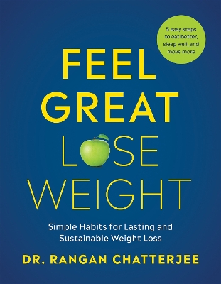 Feel Great, Lose Weight: Simple Habits for Lasting and Sustainable Weight Loss by Dr Rangan Chatterjee