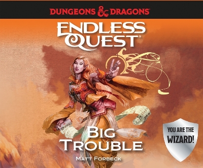 Dungeons & Dragons: Big Trouble: An Endless Quest Book by Matt Forbeck