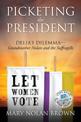 Picketing the President: Delia's Dilemma - Grandmother Nolan and the Suffragists book