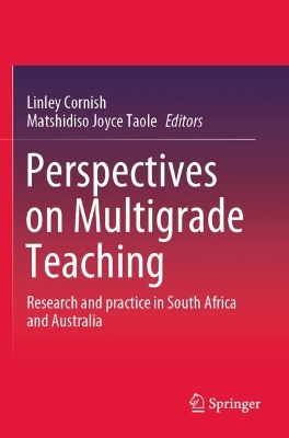 Perspectives on Multigrade Teaching: Research and practice in South Africa and Australia by Linley Cornish