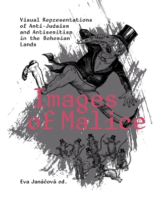 Images of Malice: Visual Representations of Anti-Judaism and Antisemitism in the Bohemian Lands book