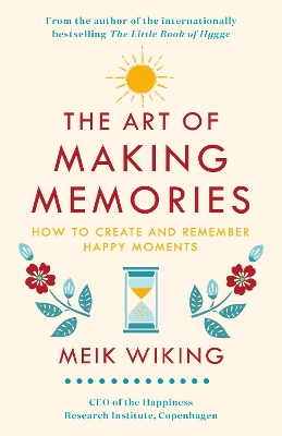 The Art of Making Memories: How to Create and Remember Happy Moments book