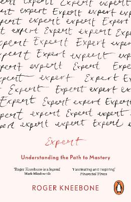 Expert: Understanding the Path to Mastery by Roger Kneebone