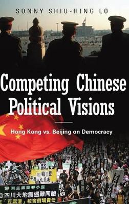 Competing Chinese Political Visions by Sonny Shiu-Hing Lo