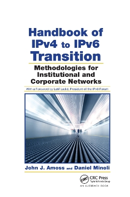 Handbook of IPv4 to IPv6 Transition: Methodologies for Institutional and Corporate Networks book