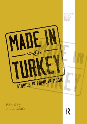 Made in Turkey: Studies in Popular Music by Ali C. Gedik