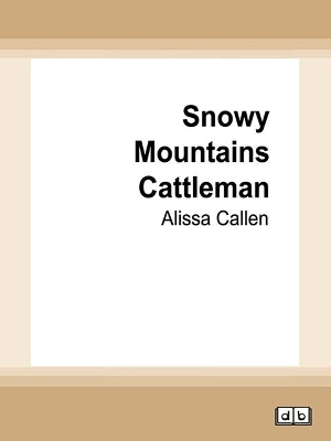 Snowy Mountains Cattleman: (A Bundilla Novel, #2) book