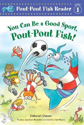 You Can Be a Good Sport, Pout-Pout Fish! by Deborah Diesen