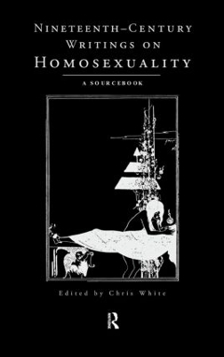 Nineteenth-Century Writings on Homosexuality by Chris White