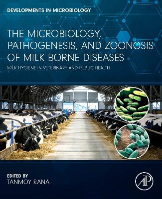 The Microbiology, Pathogenesis and Zoonosis of Milk Borne Diseases: Milk Hygiene in Veterinary and Public Health book