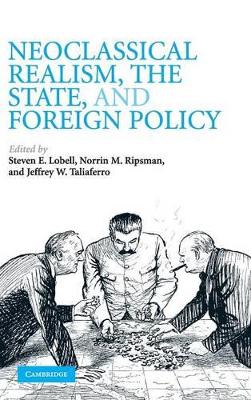Neoclassical Realism, the State, and Foreign Policy by Steven E. Lobell
