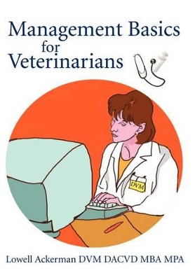 Management Basics for Veterinarians by Lowell Ackerman