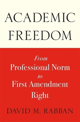 Academic Freedom: From Professional Norm to First Amendment Right book