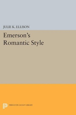 Emerson's Romantic Style by Julie K. Ellison