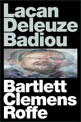 Lacan Deleuze Badiou by A J Bartlett
