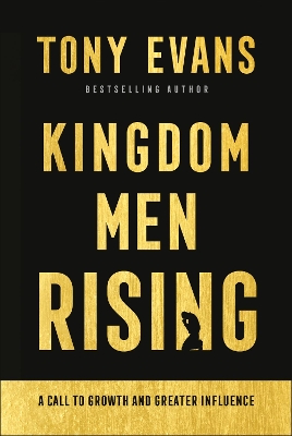 Kingdom Men Rising – A Call to Growth and Greater Influence by Tony Evans