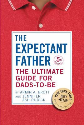 The Expectant Father: The Ultimate Guide for Dads-to-Be by Armin A. Brott