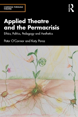 Applied Theatre and the Permacrisis: Ethics, Politics, Pedagogy and Aesthetics book