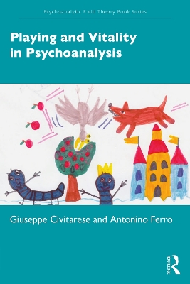 Playing and Vitality in Psychoanalysis by Giuseppe Civitarese