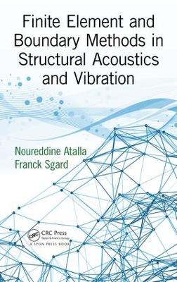 Finite Element and Boundary Methods in Structural Acoustics and Vibration by Noureddine Atalla