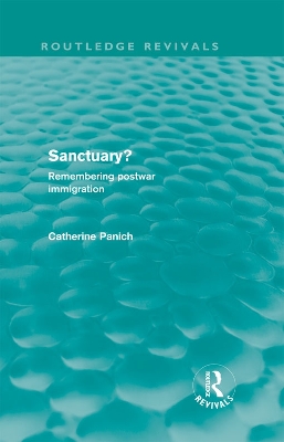 Sanctuary? (Routledge Revivals): Remembering postwar immigration by Catherine Panich