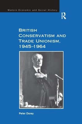 British Conservatism and Trade Unionism, 1945 1964 by Peter Dorey