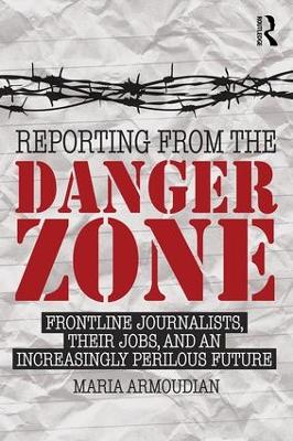 Reporting from the Danger Zone by Maria Armoudian