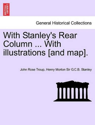 With Stanley's Rear Column ... with Illustrations [And Map]. book