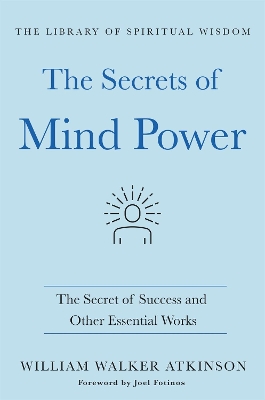 The Secrets of Mind Power: The Secret of Success and Other Essential Works book