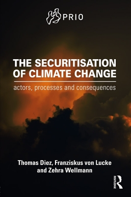 The Securitisation of Climate Change: Actors, Processes and Consequences by Thomas Diez