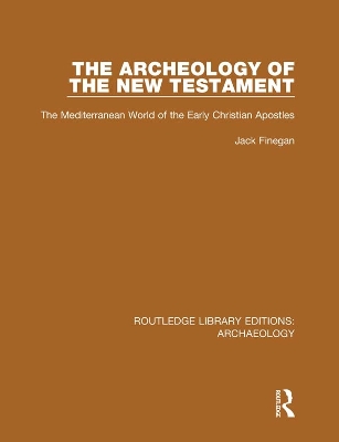 The Archeology of the New Testament: The Mediterranean World of the Early Christian Apostles by Jack Finegan